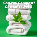 Can You Compost Cotton Towels? The Ultimate Guide to Eco-Friendly Disposal